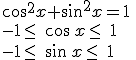 cos^2x+sin^2x=1 \\-1\leq\, cos\,x\leq\, 1 \\-1\leq\, sin\,x\leq\, 1